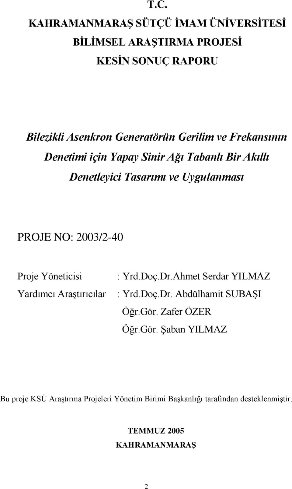 Yöetcs Yardımcı Araştırıcılar : Yrd.Doç.Dr.Ahmet Serdar YILMAZ : Yrd.Doç.Dr. Abdülhamt SUBAŞI Öğr.Gör.