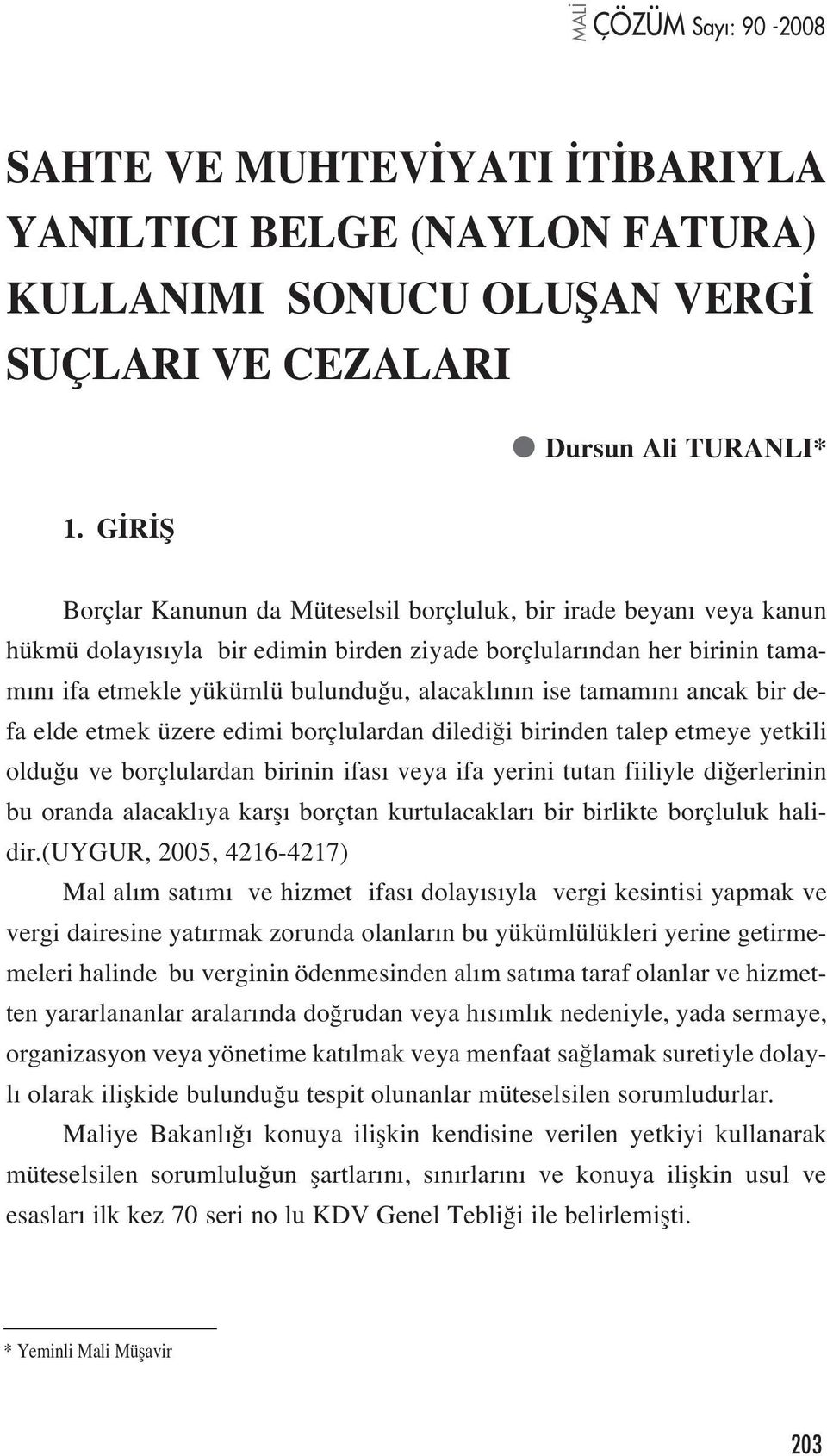 tamam n ancak bir defa elde etmek üzere edimi borçlulardan diledi i birinden talep etmeye yetkili oldu u ve borçlulardan birinin ifas veya ifa yerini tutan fiiliyle di erlerinin bu oranda alacakl ya