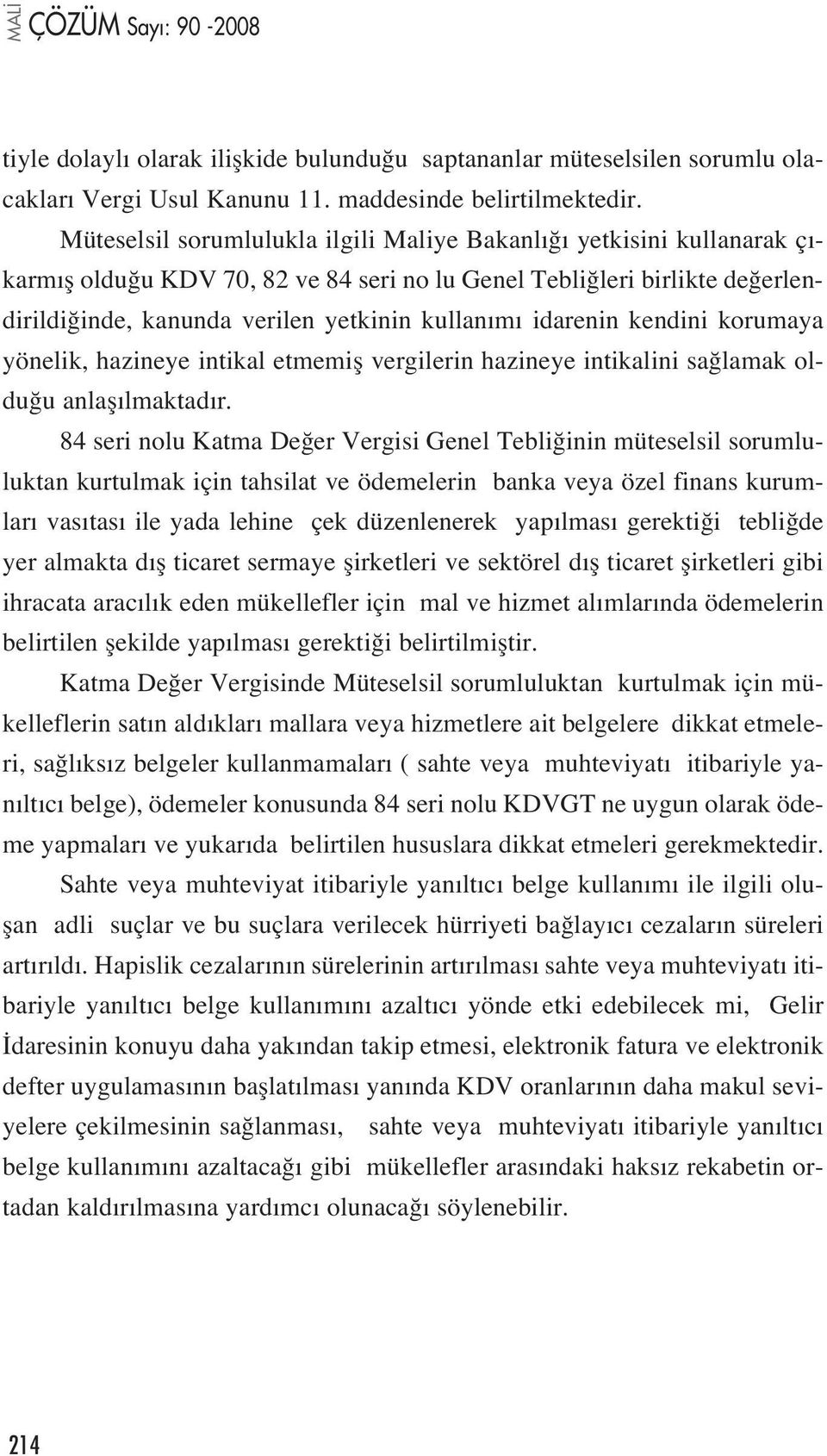 idarenin kendini korumaya yönelik, hazineye intikal etmemifl vergilerin hazineye intikalini sa lamak oldu u anlafl lmaktad r.