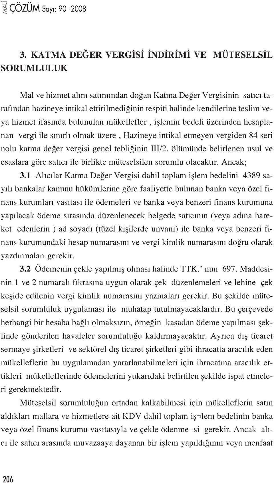 III/2. ölümünde belirlenen usul ve esaslara göre sat c ile birlikte müteselsilen sorumlu olacakt r. Ancak; 3.