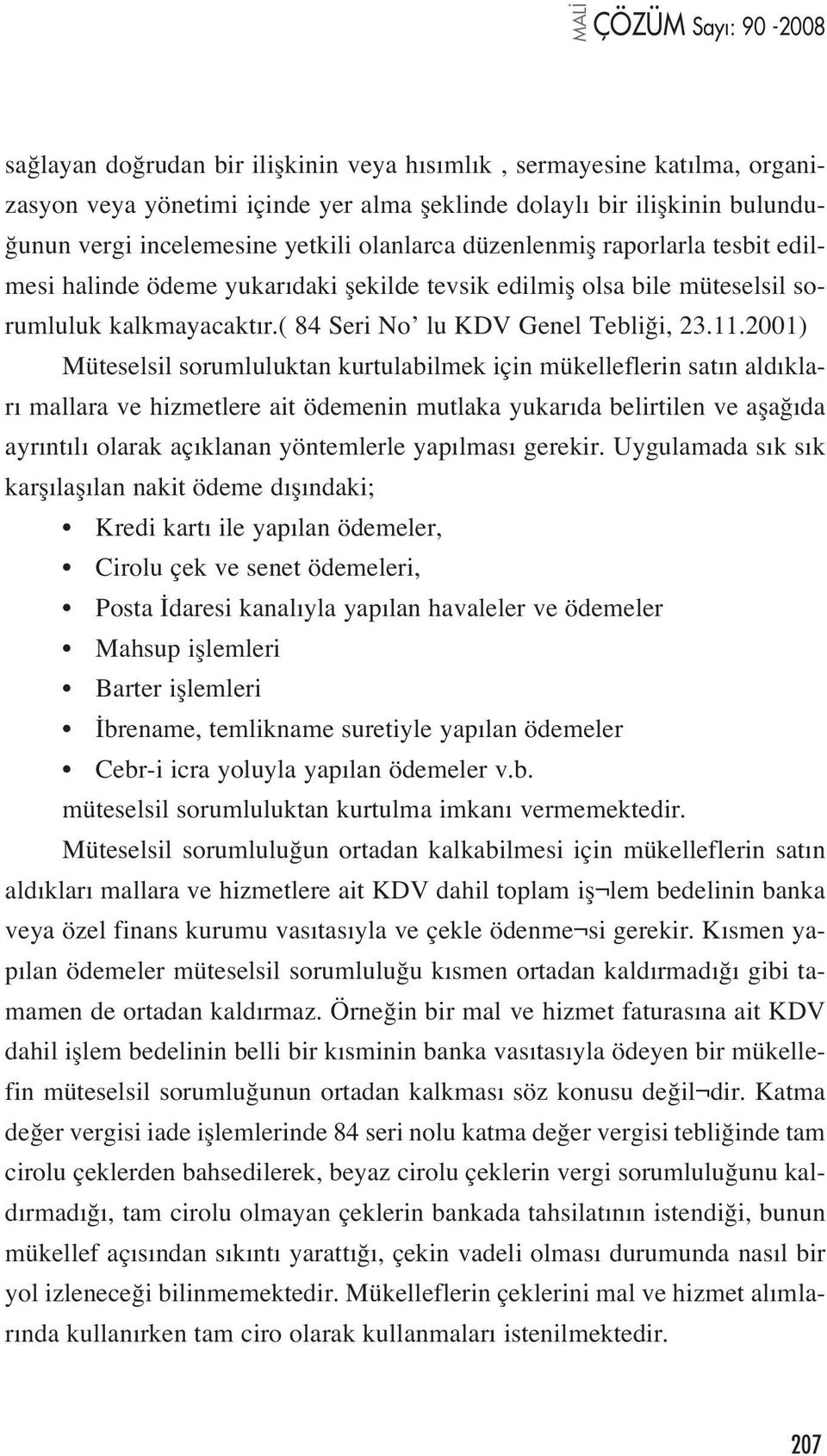 2001) Müteselsil sorumluluktan kurtulabilmek için mükelleflerin sat n ald klar mallara ve hizmetlere ait ödemenin mutlaka yukar da belirtilen ve afla da ayr nt l olarak aç klanan yöntemlerle yap lmas