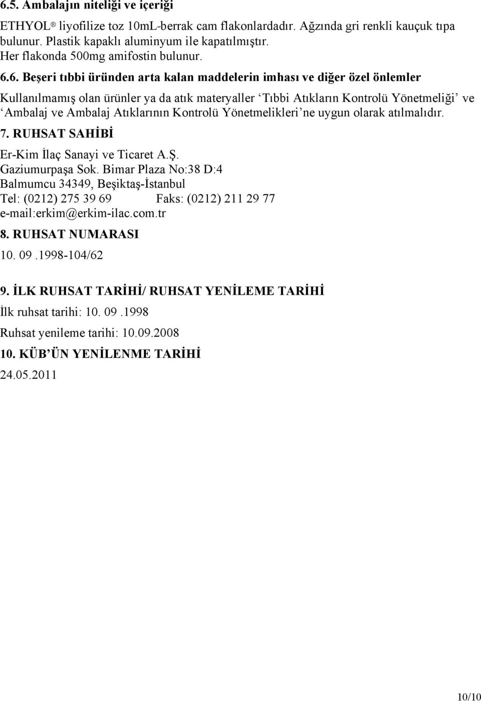 6. Beşeri tıbbi üründen arta kalan maddelerin imhası ve diğer özel önlemler Kullanılmamış olan ürünler ya da atık materyaller Tıbbi Atıkların Kontrolü Yönetmeliği ve Ambalaj ve Ambalaj Atıklarının