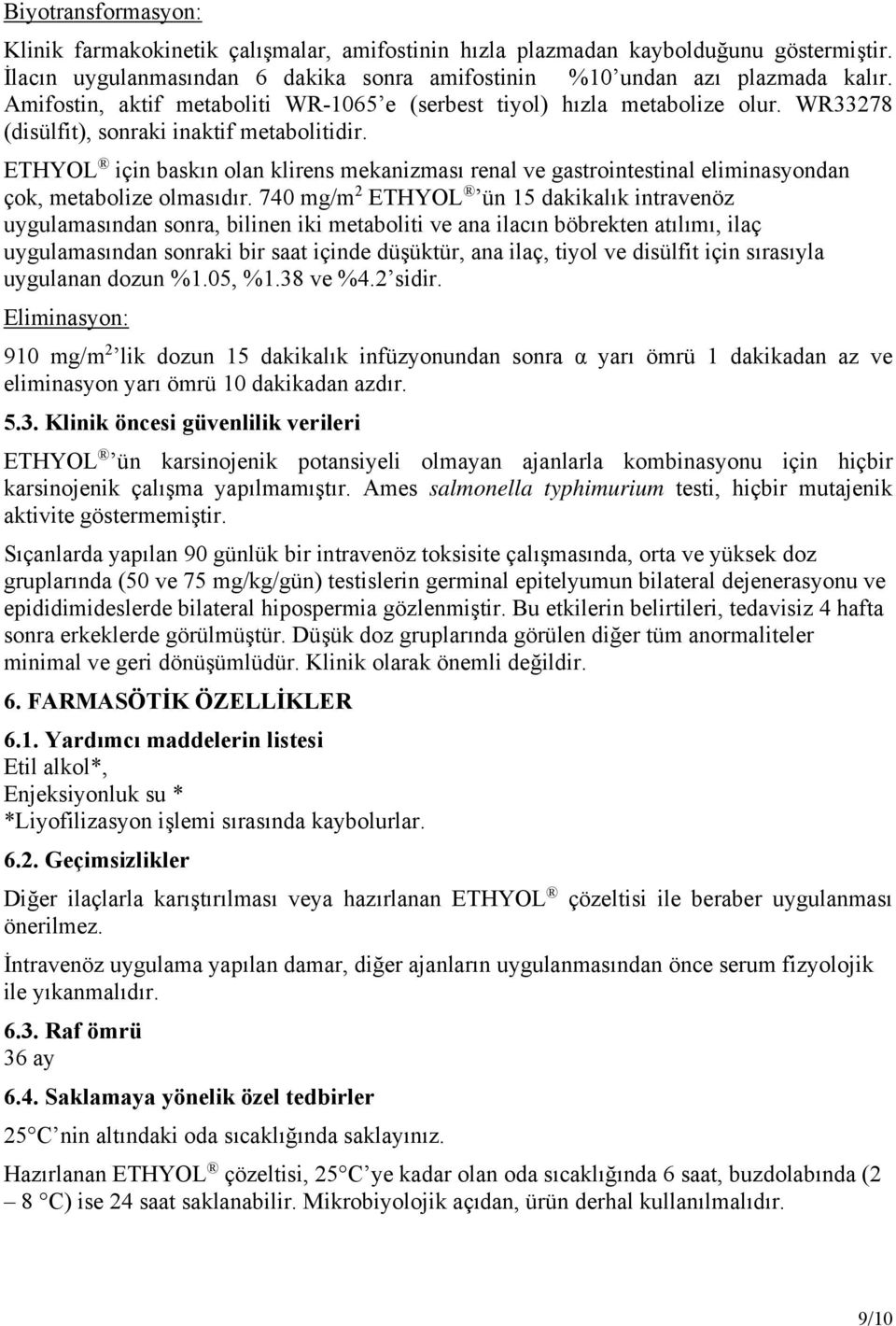 ETHYOL için baskın olan klirens mekanizması renal ve gastrointestinal eliminasyondan çok, metabolize olmasıdır.