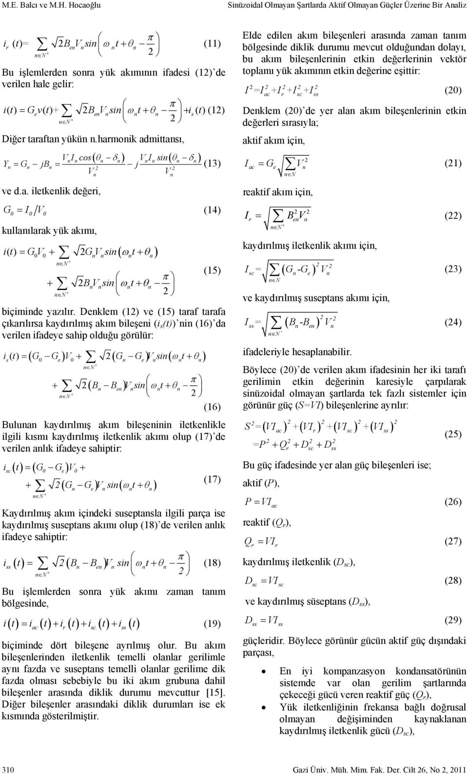 taafta yükü.hamoik admittası, ( θ δ ) VI si( θ δ ) VI cos Y = G jb = j (13) V V ve d.a. iletkelik değei, G0 = I0 V0 (14) kullaılaak yük akımı, 0 0 ( ω θ ) it () = GV GVsi t BVsi ωt θ (15) biçimide yazılı.