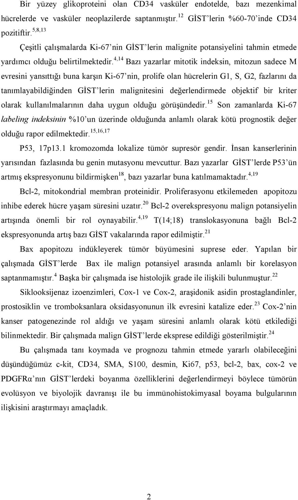 4,14 Bazı yazarlar mitotik indeksin, mitozun sadece M evresini yansıttığı buna karşın Ki-67 nin, prolife olan hücrelerin G1, S, G2, fazlarını da tanımlayabildiğinden GİST lerin malignitesini