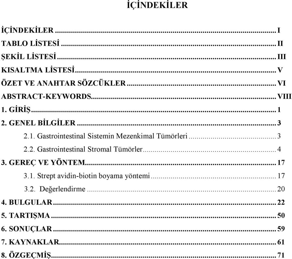 ..3 2.2. Gastrointestinal Stromal Tümörler...4 3. GEREÇ VE YÖNTEM...17 3.1. Strept avidin-biotin boyama yöntemi.