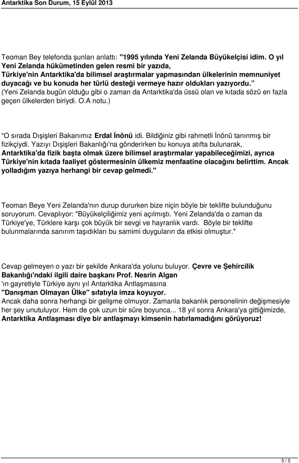 oldukları yazıyordu. (Yeni Zelanda bugün olduğu gibi o zaman da Antarktika'da üssü olan ve kıtada sözü en fazla geçen ülkelerden biriydi. O.A notu.) O sırada Dışişleri Bakanımız Erdal İnönü idi.