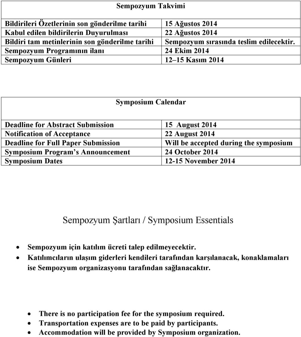 Sempozyum Programının ilanı 24 Ekim 2014 Sempozyum Günleri 12 15 Kasım 2014 Symposium Calendar Deadline for Abstract Submission 15 August 2014 Notification of Acceptance 22 August 2014 Deadline for