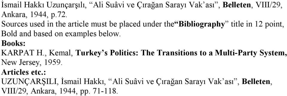 below. Books: KARPAT H., Kemal, Turkey s Politics: The Transitions to a Multi-Party System, New Jersey, 1959.