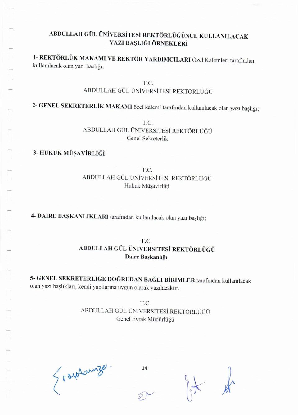 C. ABDULLAH GUL UNiVERSiTESi REKTORLUGU Daire Baskanhgi 5- GENEL SEKRETERLiGE DOGRUDAN BAGU BiRiMLER tarafmdan kullantlacak olan yazi bashklan, kendi yapilarma uygun olarak yazilacaknr. T.e. ABDULLAH GOL ONivERSiTESi REKTORLO(;O Gene!