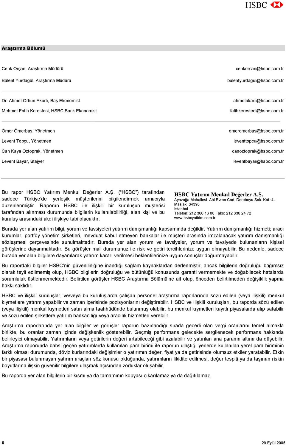 tr fatihkeresteci@hsbc.com.tr Ömer Ömerbaş, Yönetmen Levent Topçu, Yönetmen Can Kaya Öztoprak, Yönetmen Levent Bayar, Stajyer omeromerbas@hsbc.com.tr leventtopcu@hsbc.com.tr canoztoprak@hsbc.com.tr leventbayar@hsbc.