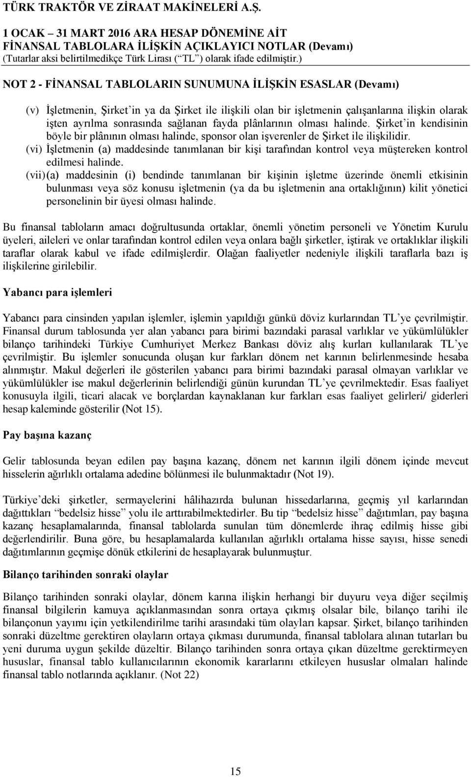 (vi) İşletmenin (a) maddesinde tanımlanan bir kişi tarafından kontrol veya müştereken kontrol edilmesi halinde.