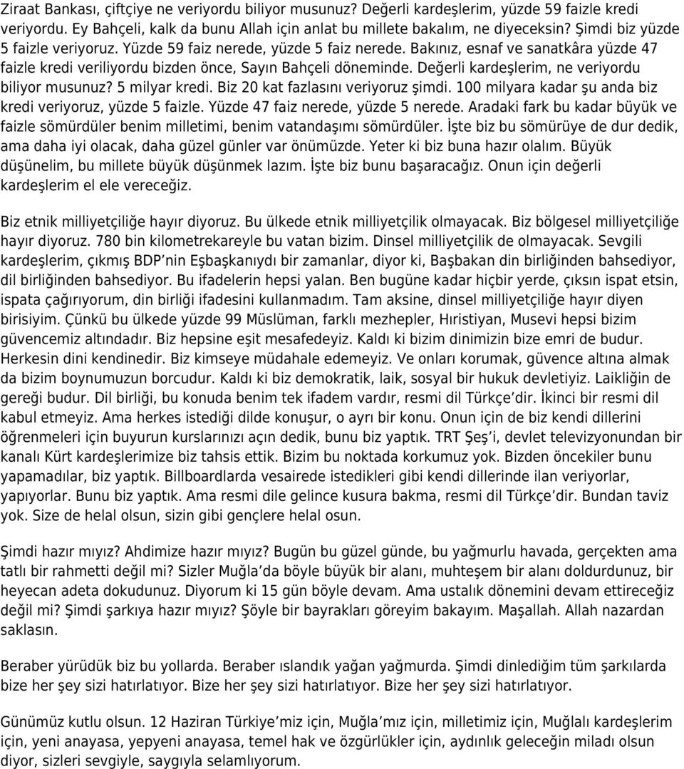 Değerli kardeşlerim, ne veriyordu biliyor musunuz? 5 milyar kredi. Biz 20 kat fazlasını veriyoruz şimdi. 100 milyara kadar şu anda biz kredi veriyoruz, yüzde 5 faizle.