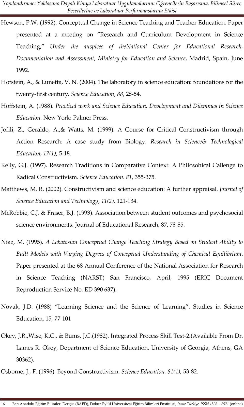 Education and Science, Madrid, Spain, June 1992. Hofstein, A., & Lunetta, V. N. (2004). The laboratory in science education: foundations for the twenty-first century. Science Education, 88, 28-54.