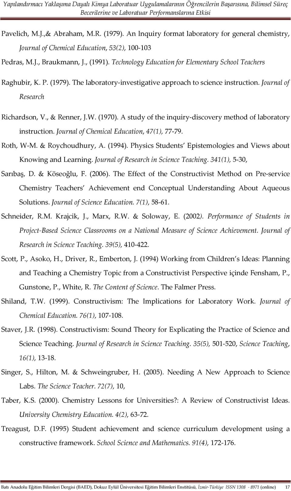 A study of the inquiry-discovery method of laboratory instruction. Journal of Chemical Education, 47(1), 77-79. Roth, W-M. & Roychoudhury, A. (1994).