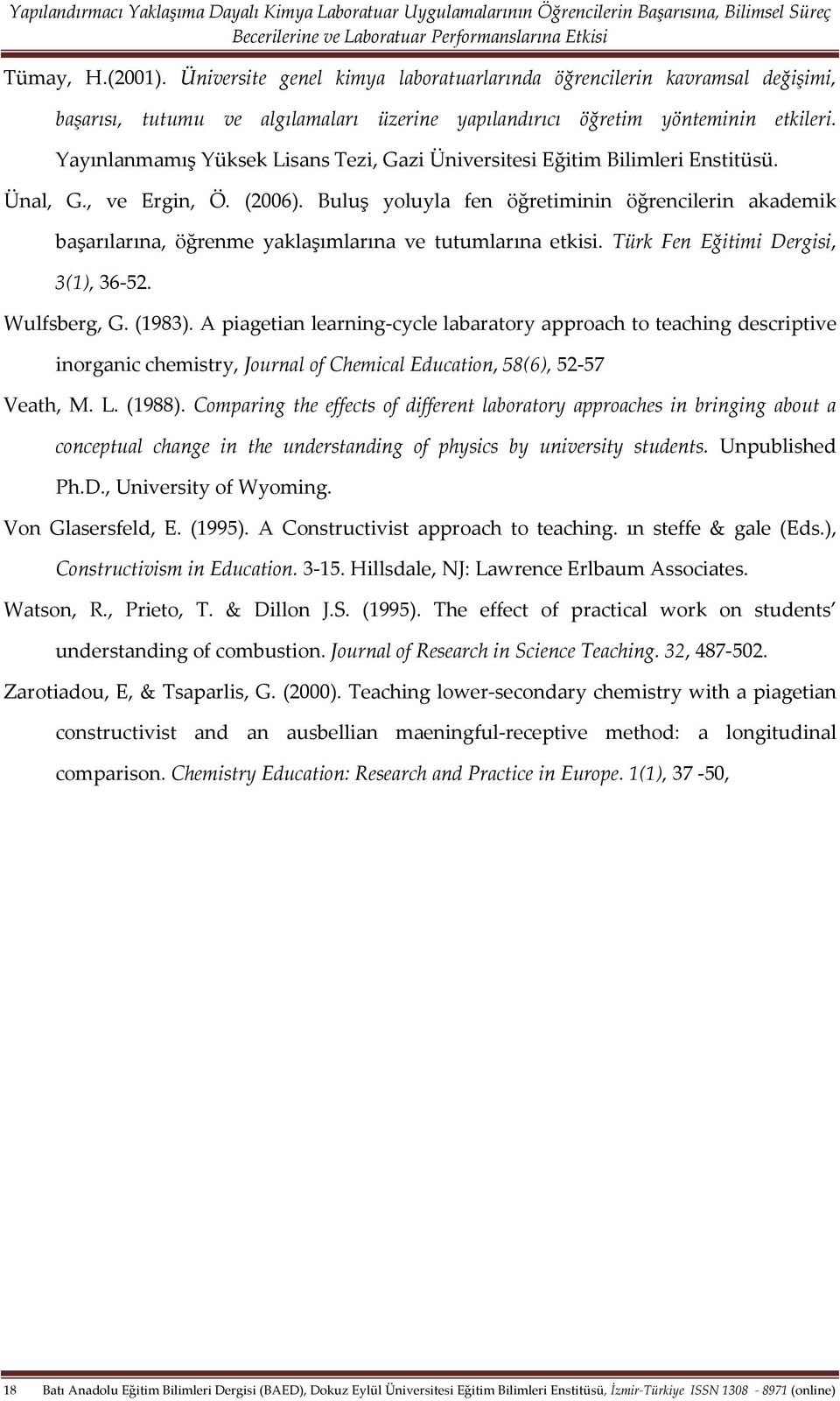Buluş yoluyla fen öğretiminin öğrencilerin akademik başarılarına, öğrenme yaklaşımlarına ve tutumlarına etkisi. Türk Fen Eğitimi Dergisi, 3(1), 36-52. Wulfsberg, G. (1983).