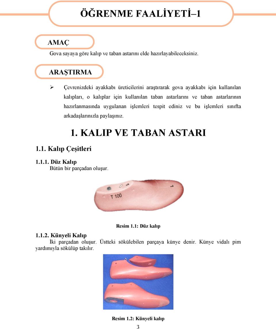 1. Kalıp Çeşitleri kalıpları, o kalıplar için kullanılan taban astarlarını ve taban astarlarının hazırlanmasında uygulanan işlemleri tespit ediniz ve bu