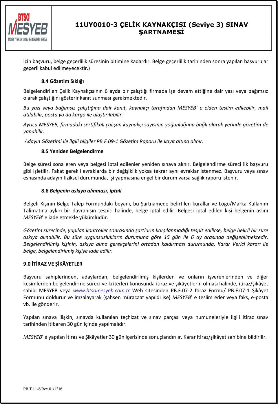 Bu yazı veya bağımsız çalıştığına dair kanıt, kaynakçı tarafından MESYEB e elden teslim edilebilir, mail atılabilir, posta ya da kargo ile ulaştırılabilir.