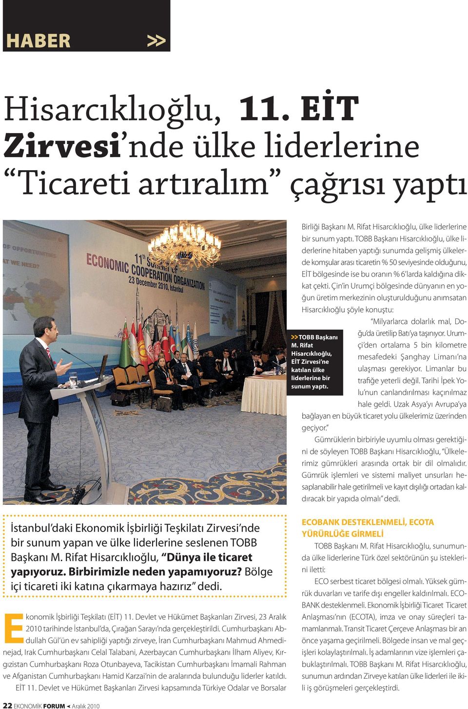 çekti. Çin in Urumçi bölgesinde dünyanın en yoğun üretim merkezinin oluşturulduğunu anımsatan Hisarcıklıoğlu şöyle konuştu: Milyarlarca dolarlık mal, Doğu d a üretilip Batı ya taşınıyor.