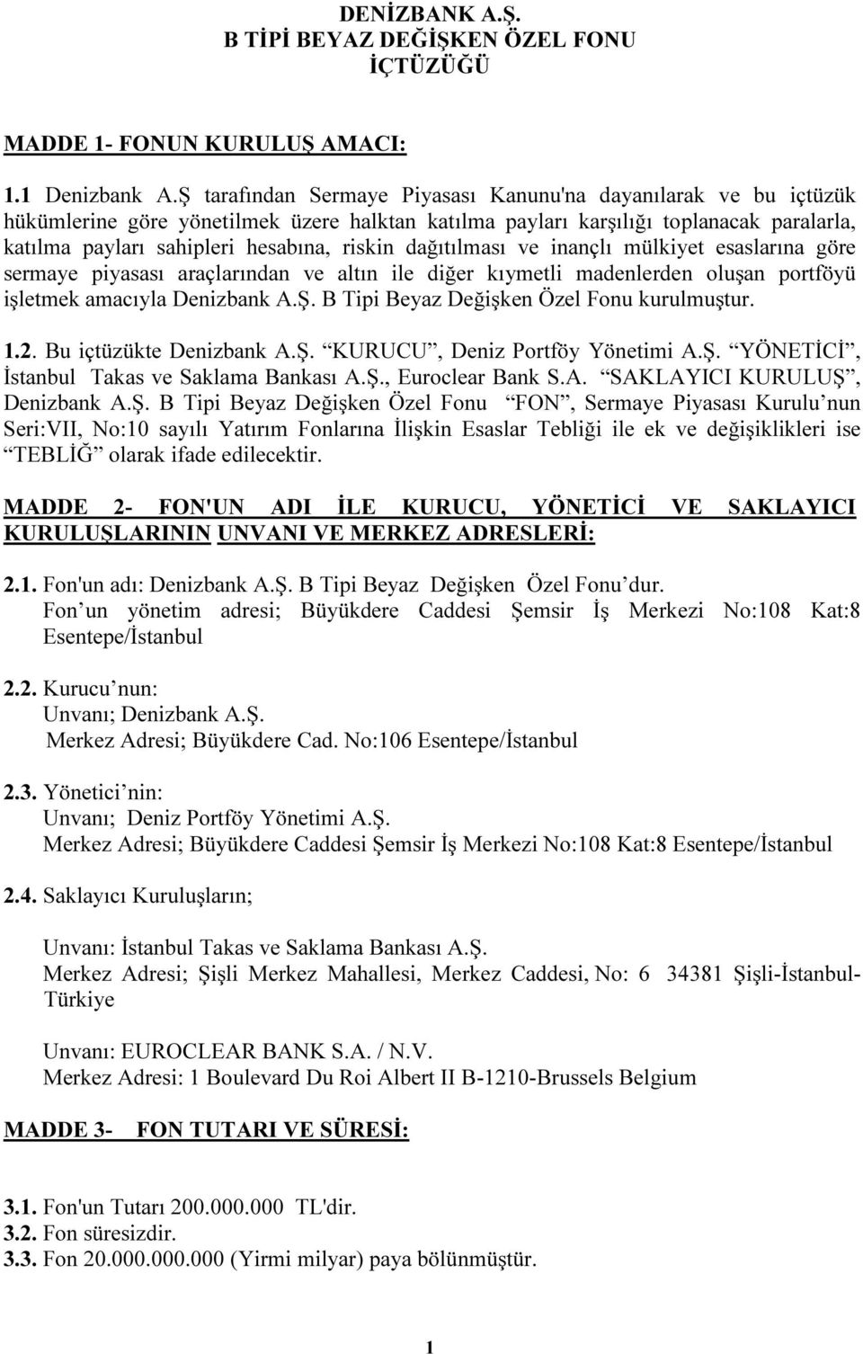 dağıtılması ve inançlı mülkiyet esaslarına göre sermaye piyasası araçlarından ve altın ile diğer kıymetli madenlerden oluşan portföyü işletmek amacıyla Denizbank A.Ş.