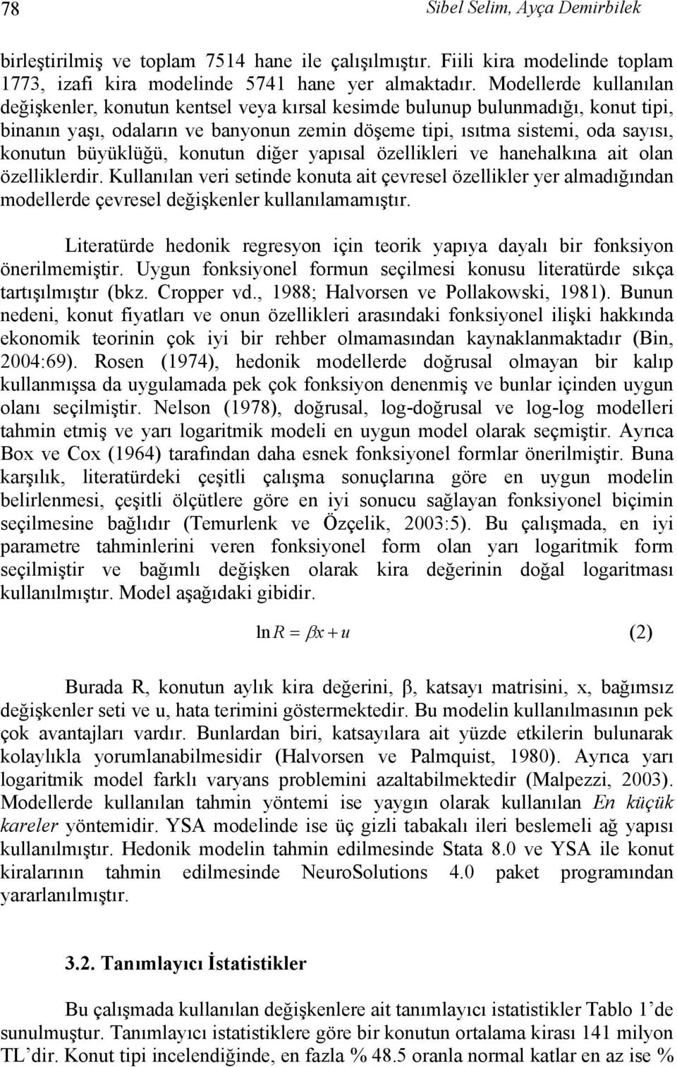 büyüklüğü, konutun diğer yapısal özellikleri ve hanehalkına ait olan özelliklerdir.