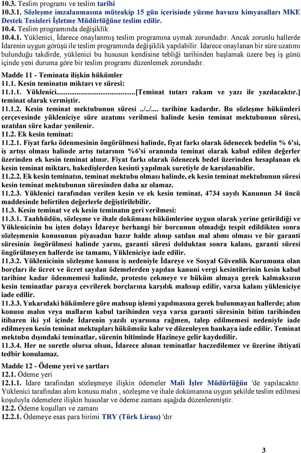 İdarece onaylanan bir süre uzatımı bulunduğu takdirde, yüklenici bu hususun kendisine tebliği tarihinden başlamak üzere beş iş günü içinde yeni duruma göre bir teslim programı düzenlemek zorundadır.