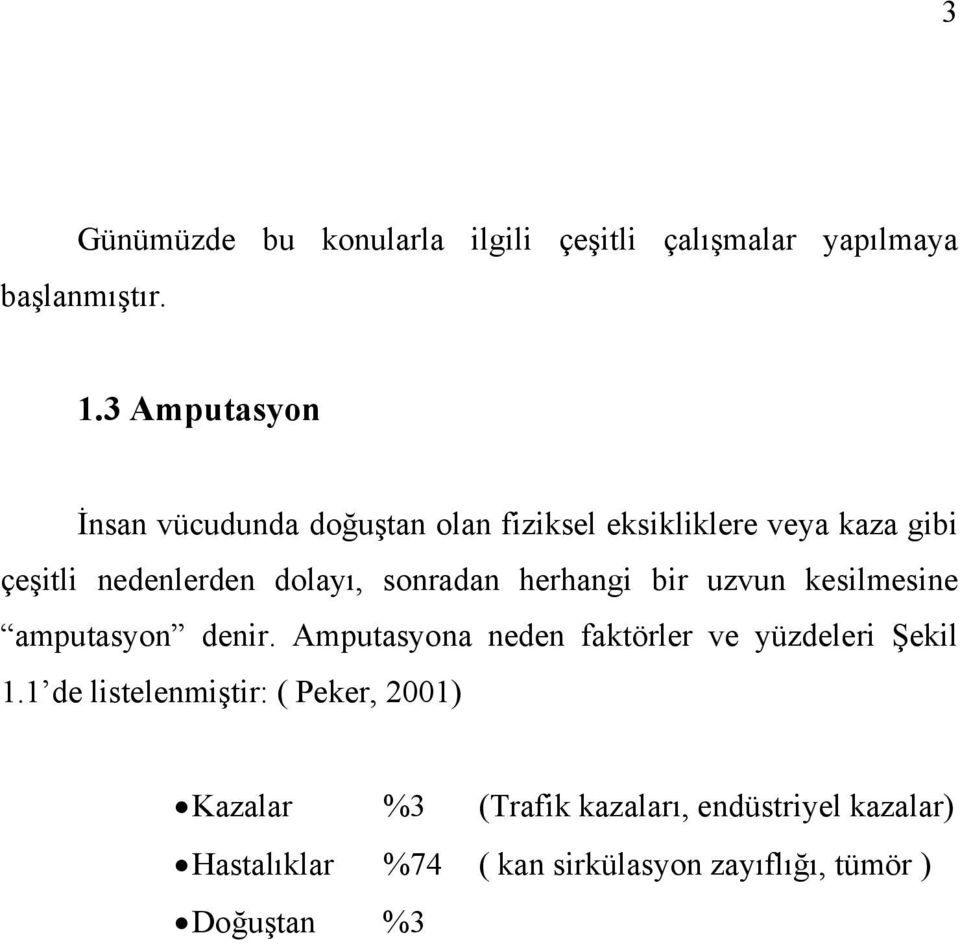 sonradan herhangi bir uzvun kesilmesine amputasyon denir. Amputasyona neden faktörler ve yüzdeleri Şekil 1.