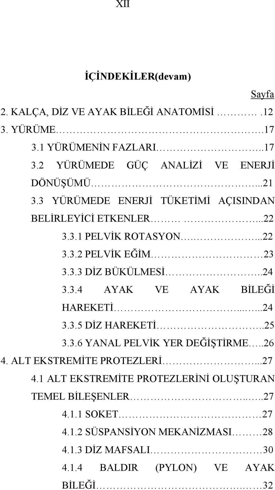 .....24 3.3.5 DİZ HAREKETİ..25 3.3.6 YANAL PELVİK YER DEĞİŞTİRME..26 4. ALT EKSTREMİTE PROTEZLERİ...27 4.