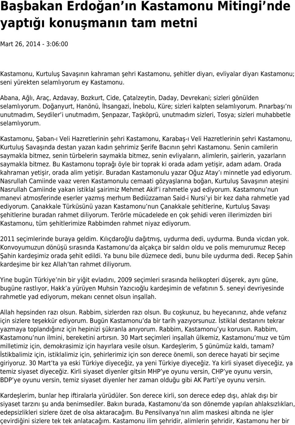 Doğanyurt, Hanönü, İhsangazi, İnebolu, Küre; sizleri kalpten selamlıyorum. Pınarbaşı nı unutmadım, Seydiler i unutmadım, Şenpazar, Taşköprü, unutmadım sizleri, Tosya; sizleri muhabbetle selamlıyorum.