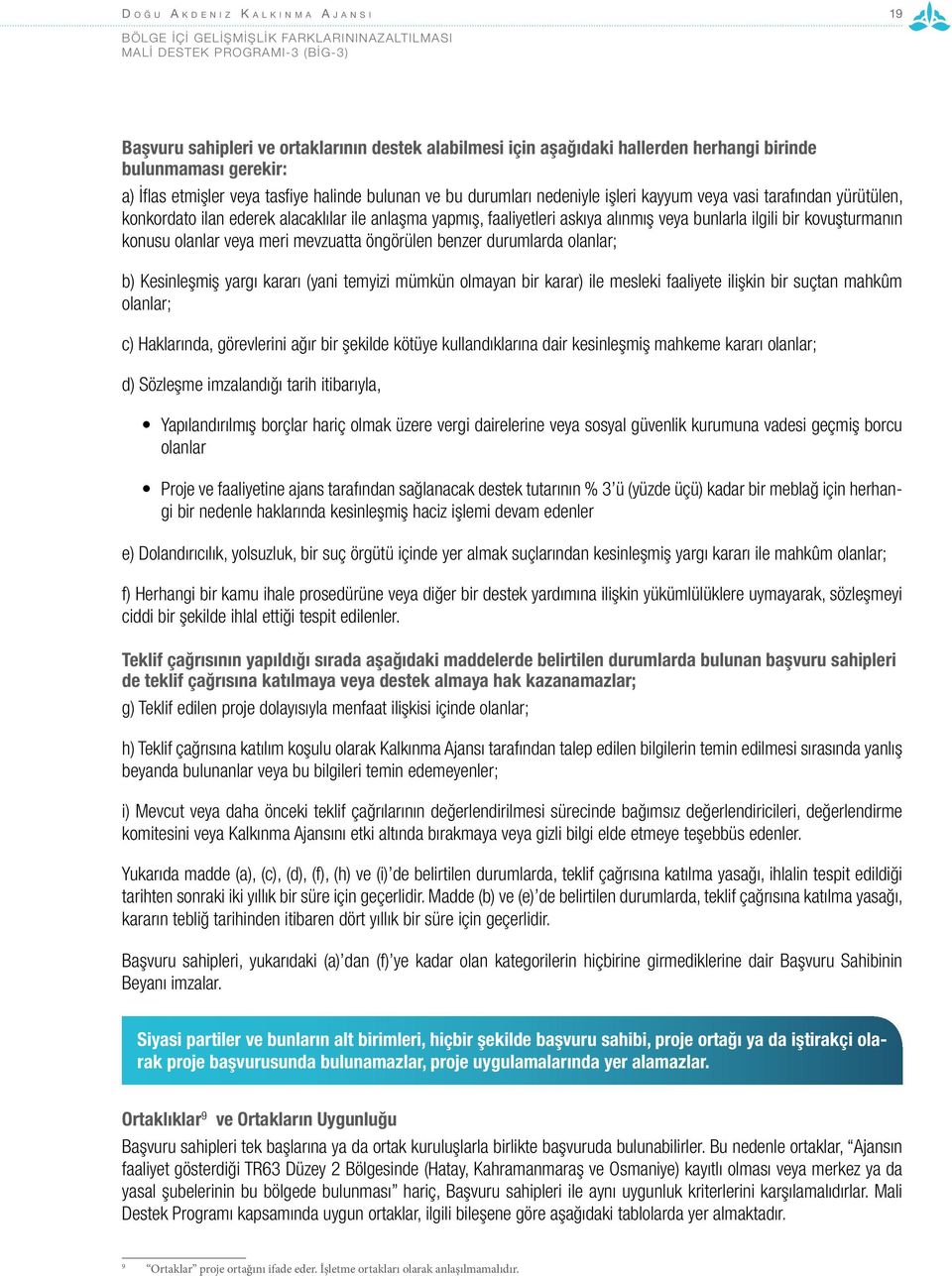 kovuşturmanın konusu olanlar veya meri mevzuatta öngörülen benzer durumlarda olanlar; b) Kesinleşmiş yargı kararı (yani temyizi mümkün olmayan bir karar) ile mesleki faaliyete ilişkin bir suçtan