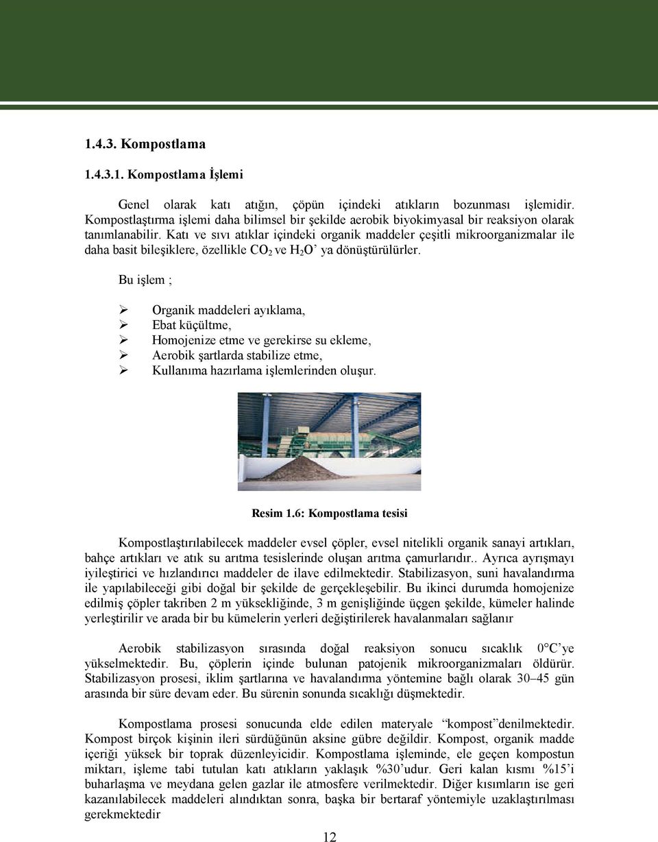 Katı ve sıvı atıklar içindeki organik maddeler çeşitli mikroorganizmalar ile daha basit bileşiklere, özellikle CO 2 ve H 2 O ya dönüştürülürler.