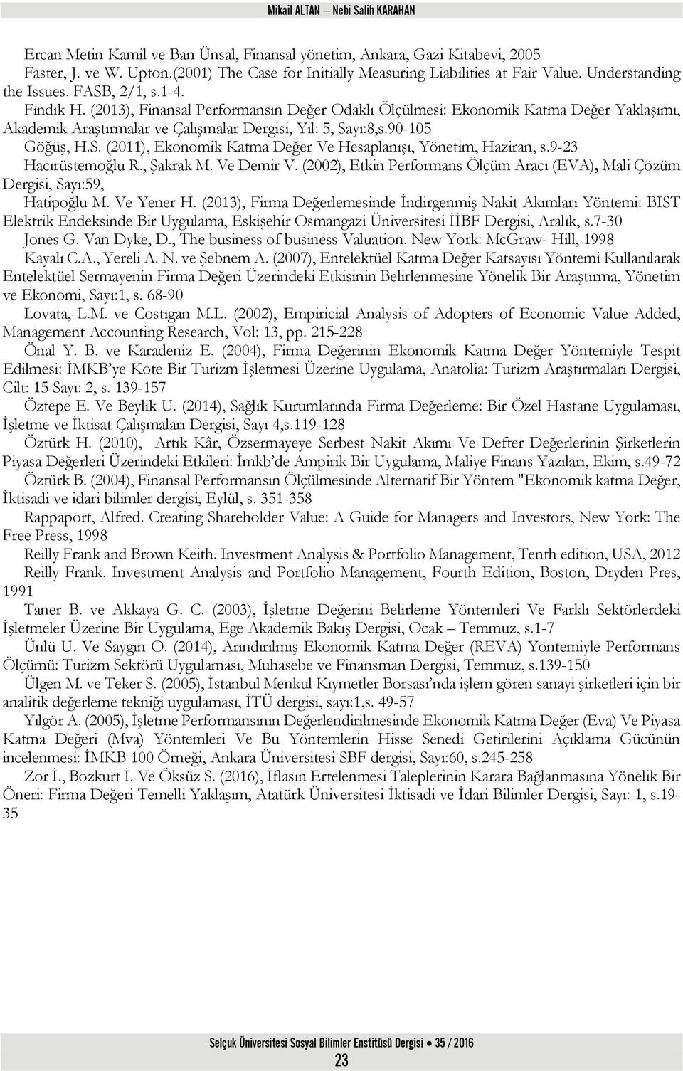 90-105 Göğüş, H.S. (), Ekonomik Katma Değer Ve Hesaplanışı, Yönetim, Haziran, s.9-23 Hacırüstemoğlu R., Şakrak M. Ve Demir V.