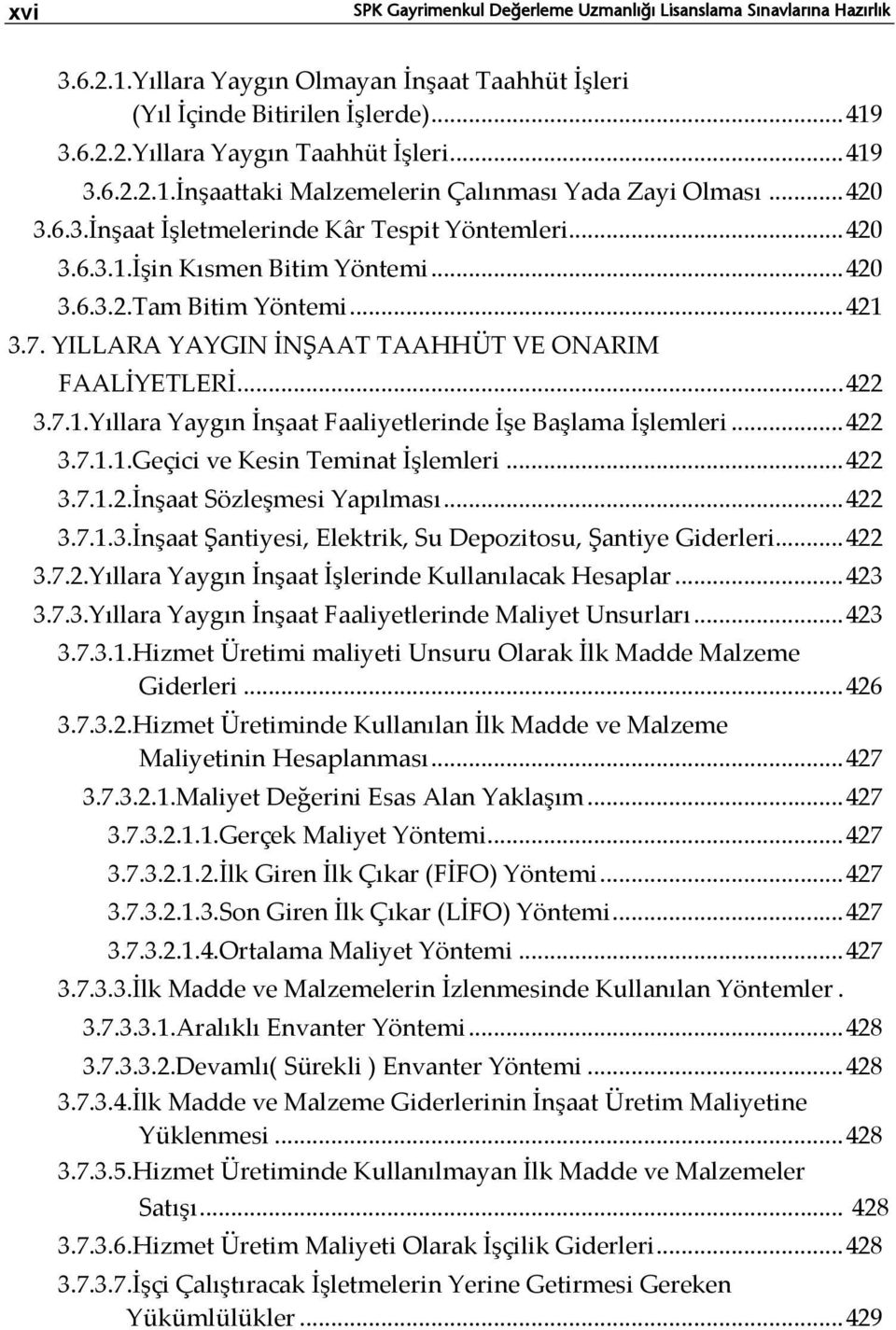 .. 421 3.7. YILLARA YAYGIN İNŞAAT TAAHHÜT VE ONARIM FAALİYETLERİ... 422 3.7.1.Yıllara Yaygın İnşaat Faaliyetlerinde İşe Başlama İşlemleri... 422 3.7.1.1.Geçici ve Kesin Teminat İşlemleri... 422 3.7.1.2.İnşaat Sözleşmesi Yapılması.