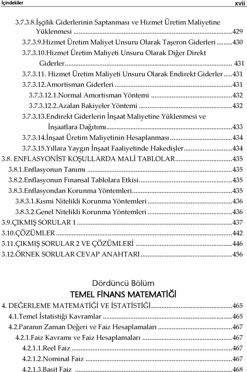 .. 432 3.7.3.12.2.Azalan Bakiyeler Yöntemi... 432 3.7.3.13.Endirekt Giderlerin İnşaat Maliyetine Yüklenmesi ve İnşaatlara Dağıtımı... 433 3.7.3.14.İnşaat Üretim Maliyetinin Hesaplanması... 434 3.7.3.15.