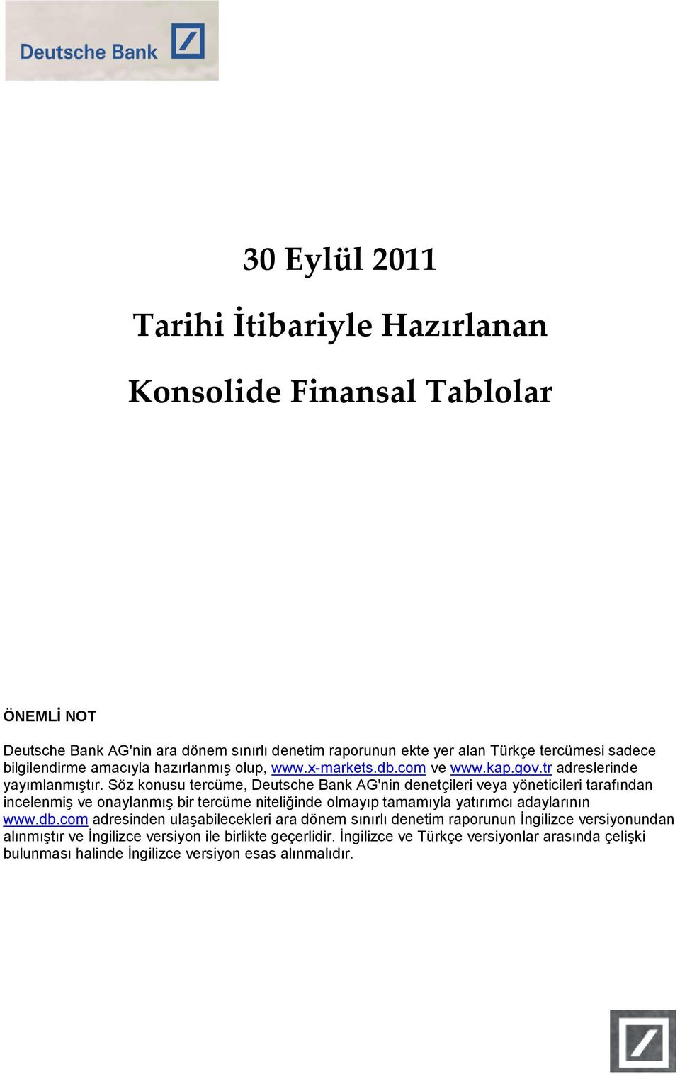 Söz konusu tercüme, Deutsche Bank AG'nin denetçileri veya yöneticileri tarafından incelenmiş ve onaylanmış bir tercüme niteliğinde olmayıp tamamıyla yatırımcı adaylarının www.db.