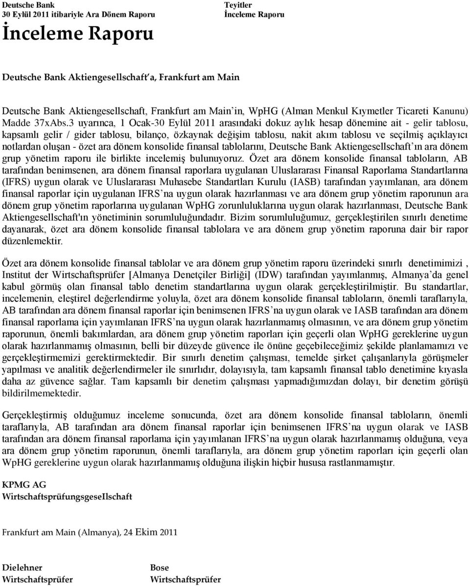 3 uyarınca, 1 Ocak-30 Eylül 2011 arasındaki dokuz aylık hesap dönemine ait - gelir tablosu, kapsamlı gelir / gider tablosu, bilanço, özkaynak değişim tablosu, nakit akım tablosu ve seçilmiş