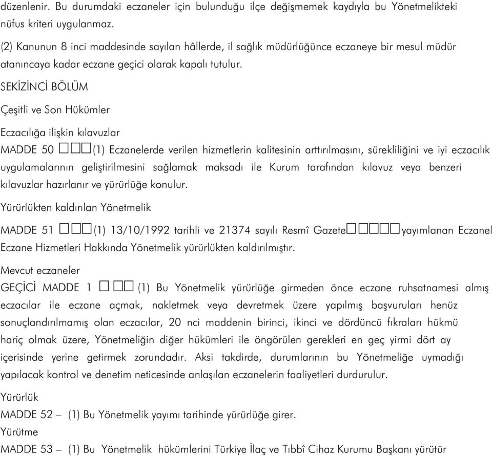 SEKİZİNCİ BÖLÜM Çeşitli ve Son Hükümler Eczacılığa ilişkin kılavuzlar MADDE 50 ጀ (1) Eczanelerde verilen hizmetlerin kalitesinin arttırılmasını, sürekliliğini ve iyi eczacılık uygulamalarının