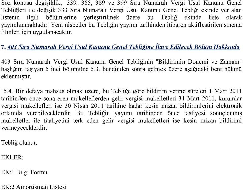 403 Sıra Numaralı Vergi Usul Kanunu Genel Tebliğine İlave Edilecek Bölüm Hakkında 403 Sıra Numaralı Vergi Usul Kanunu Genel Tebliğinin "Bildirimin Dönemi ve Zamanı" başlığını taşıyan 5 inci bölümüne