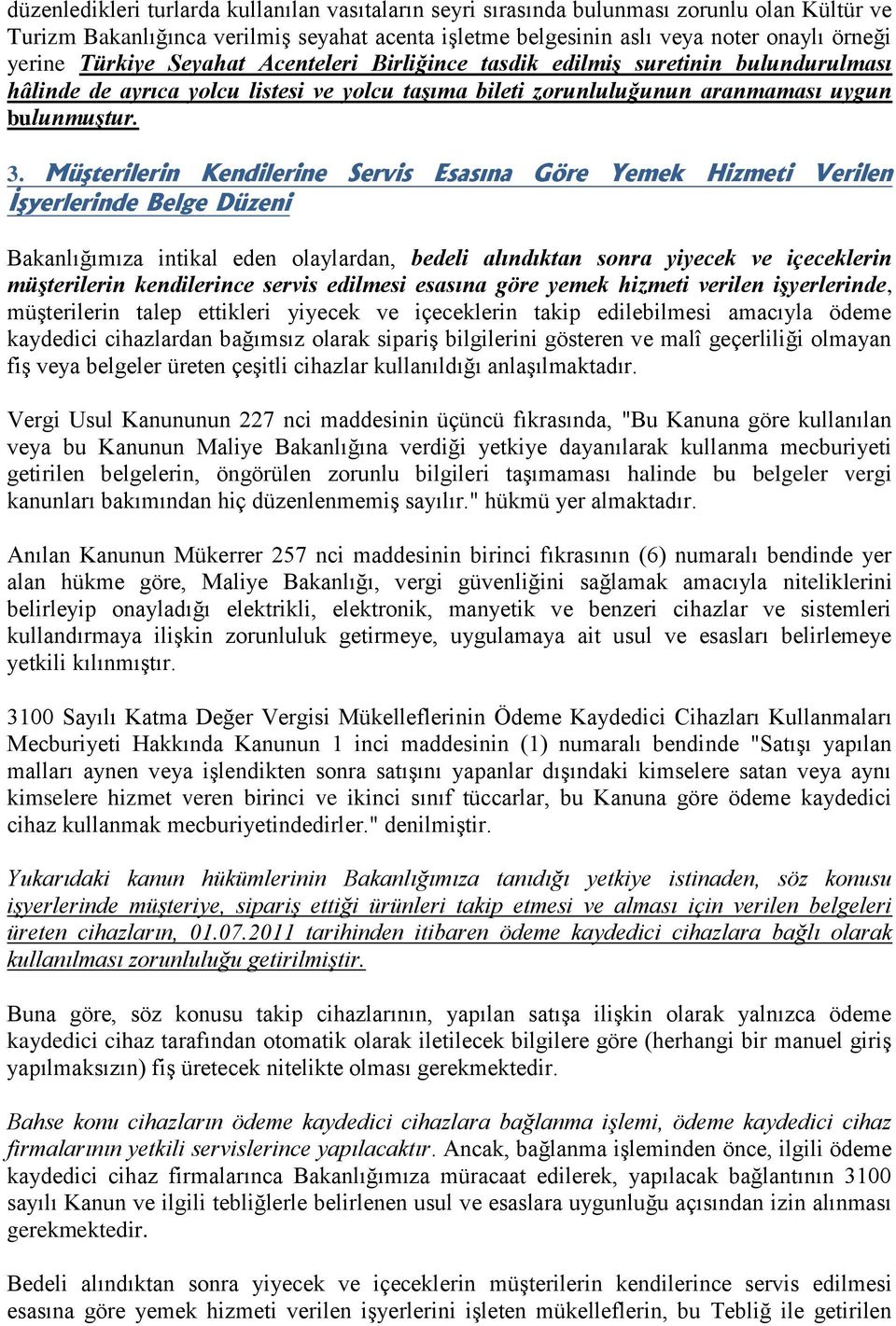 Müşterilerin Kendilerine Servis Esasına Göre Yemek Hizmeti Verilen İşyerlerinde Belge Düzeni Bakanlığımıza intikal eden olaylardan, bedeli alındıktan sonra yiyecek ve içeceklerin müşterilerin