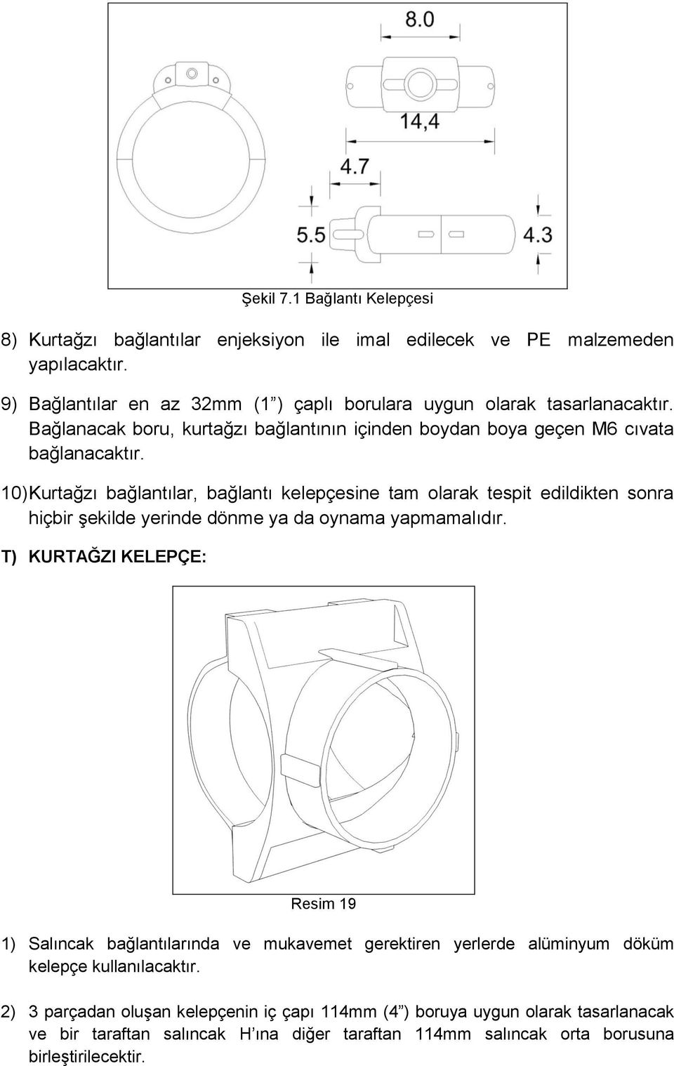 10) Kurtağzı bağlantılar, bağlantı kelepçesine tam olarak tespit edildikten sonra hiçbir şekilde yerinde dönme ya da oynama yapmamalıdır.