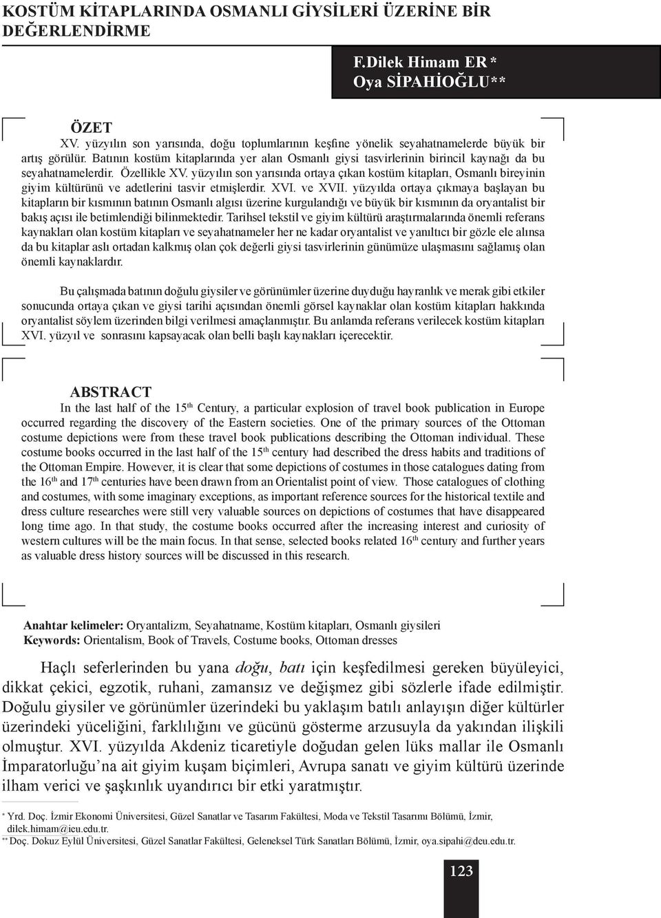 Batının kostüm kitaplarında yer alan Osmanlı giysi tasvirlerinin birincil kaynağı da bu seyahatnamelerdir. Özellikle XV.