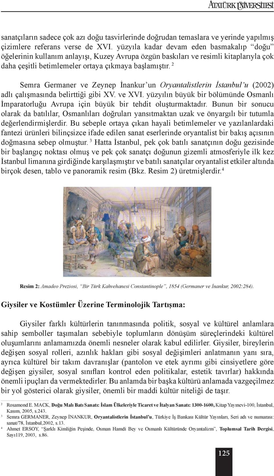 2 Semra Germaner ve Zeynep İnankur un Oryantalistlerin İstanbul u (2002) adlı çalışmasında belirttiği gibi XV. ve XVI.