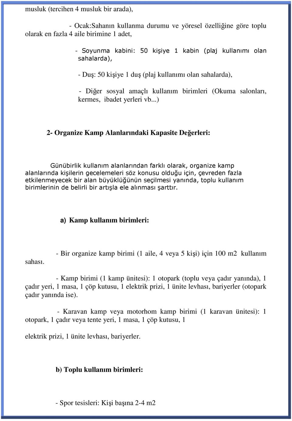 ..) 2- Organize Kamp Alanlarındaki Kapasite Değerleri: Günübirlik kullanım alanlarından farklı olarak, organize kamp alanlarında kişilerin gecelemeleri söz konusu olduğu için, çevreden fazla