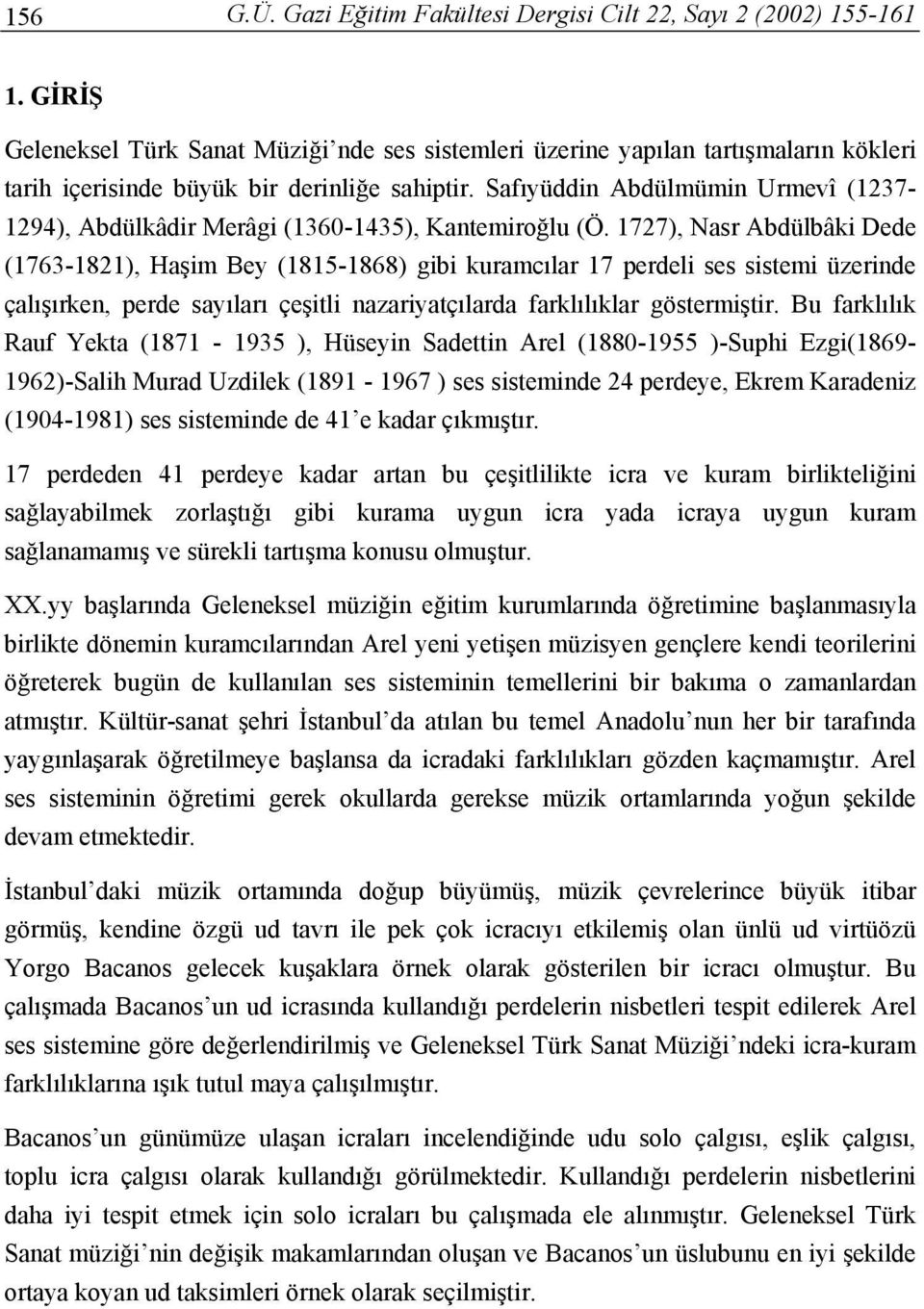 Safıyüddin Abdülmümin Urmevî (1237-1294), Abdülkâdir Merâgi (1360-1435), Kantemiroğlu (Ö.