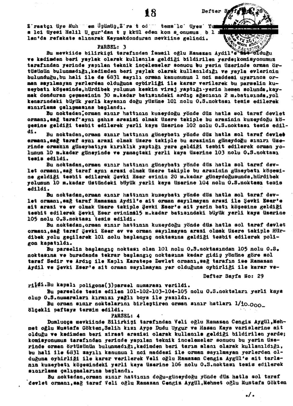 sonucu bu yerin üzerinde orman örtüsünün bulunmadığı, kadimden beri yaylak olarak kullanıldığı ve yayla evlerinin bulunduğu,bu hali ile de 6831 sayılı orman kanununun 1 noi maddesi uyarınca orman