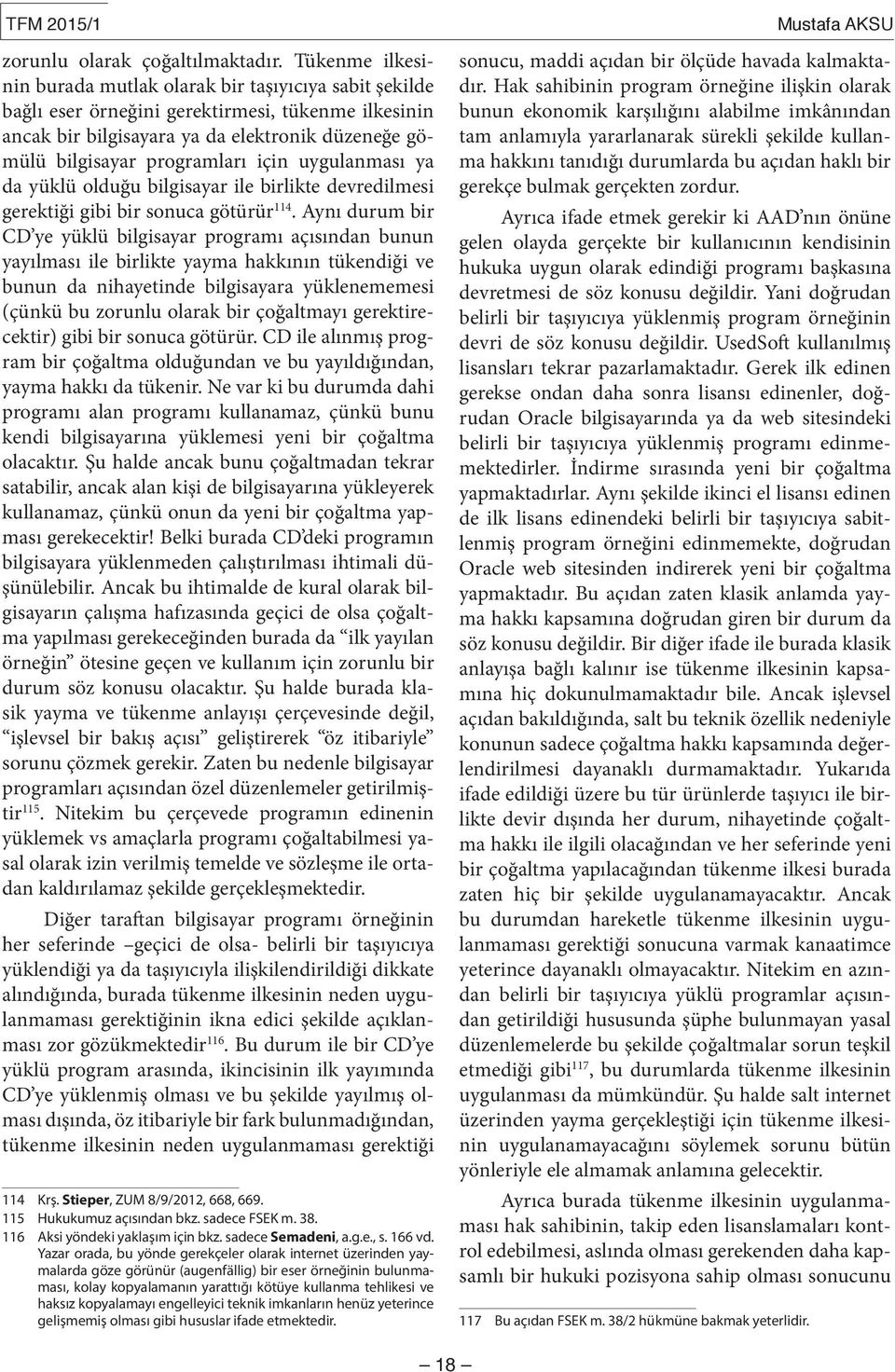 için uygulanması ya da yüklü olduğu bilgisayar ile birlikte devredilmesi gerektiği gibi bir sonuca götürür 114.