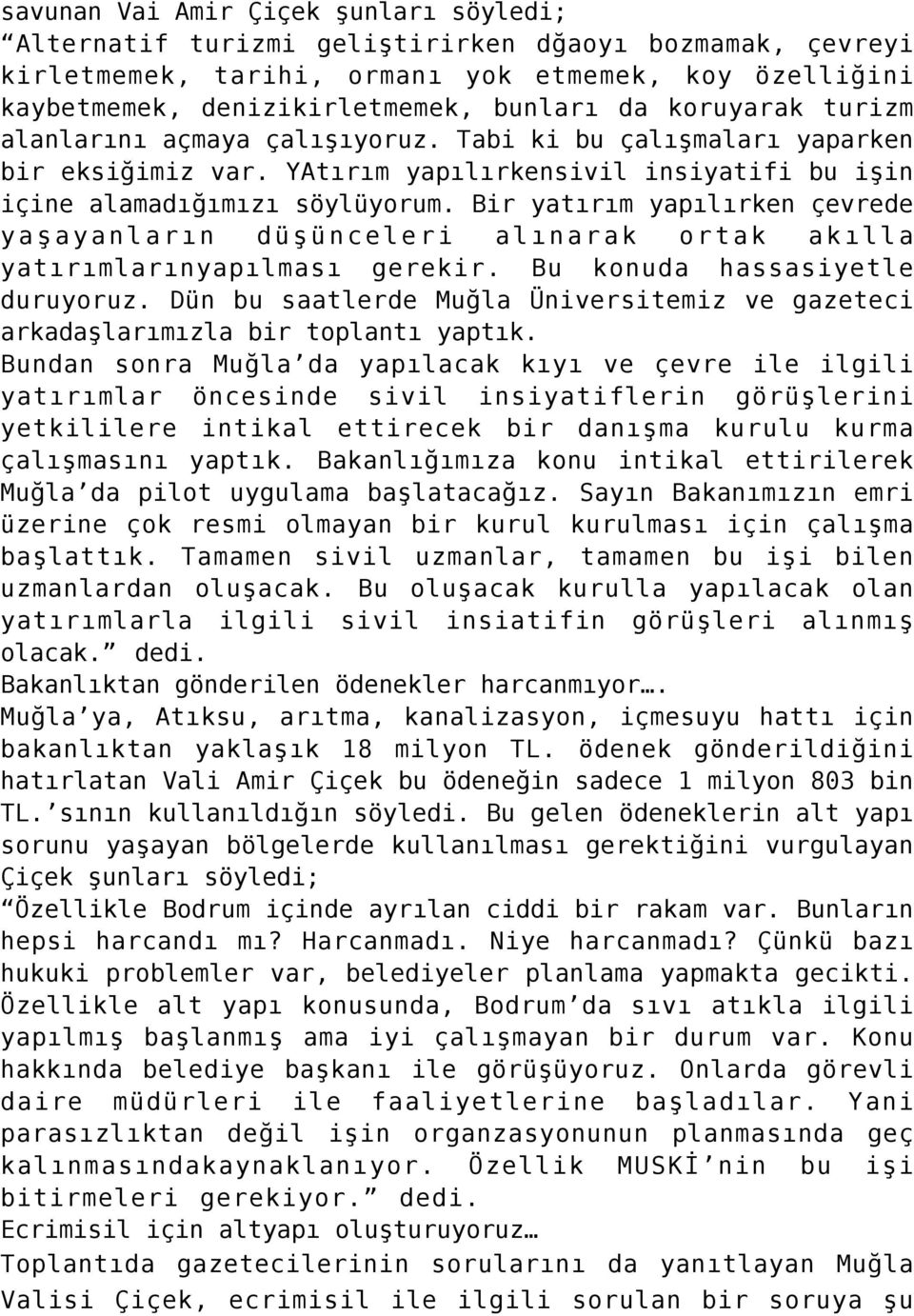 Bir yatırım yapılırken çevrede yaşayanların düşünceleri alınarak ortak akılla yatırımlarınyapılması gerekir. Bu konuda hassasiyetle duruyoruz.