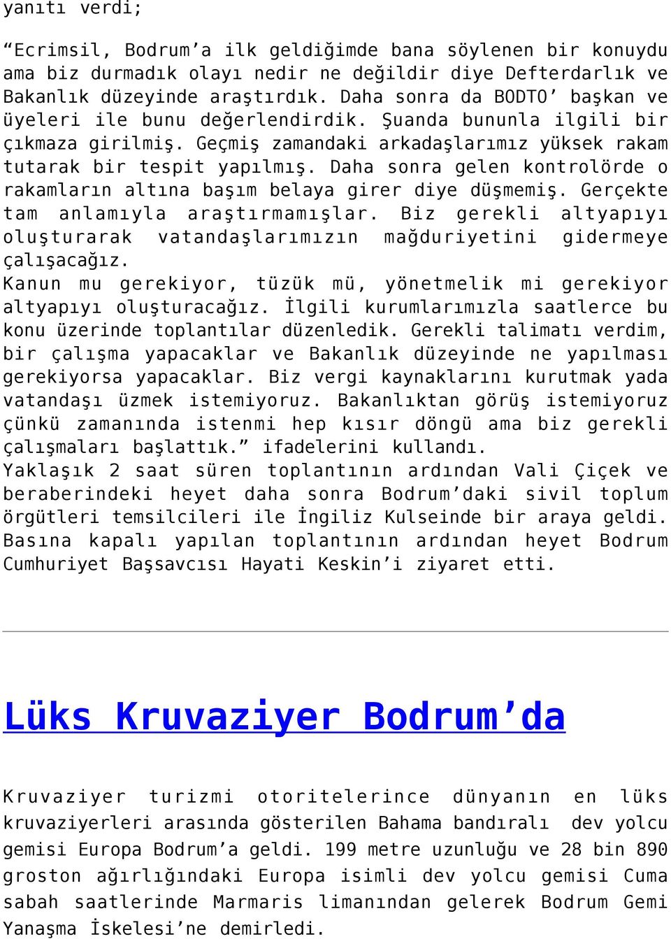 Daha sonra gelen kontrolörde o rakamların altına başım belaya girer diye düşmemiş. Gerçekte tam anlamıyla araştırmamışlar.