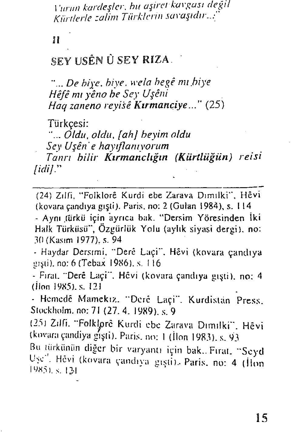 .. Oldu, oldu, [ah] beyim oldu S ey Uşin e hayıflanıyorum Tanrı bilir Kırmanclığın (Kürtlüğün) reisi [idil" 2425 (24) Zil fi, Folklorê Kürdi ebe Zarava Dımılki *, Hêvi (kovara çandıya gışli).