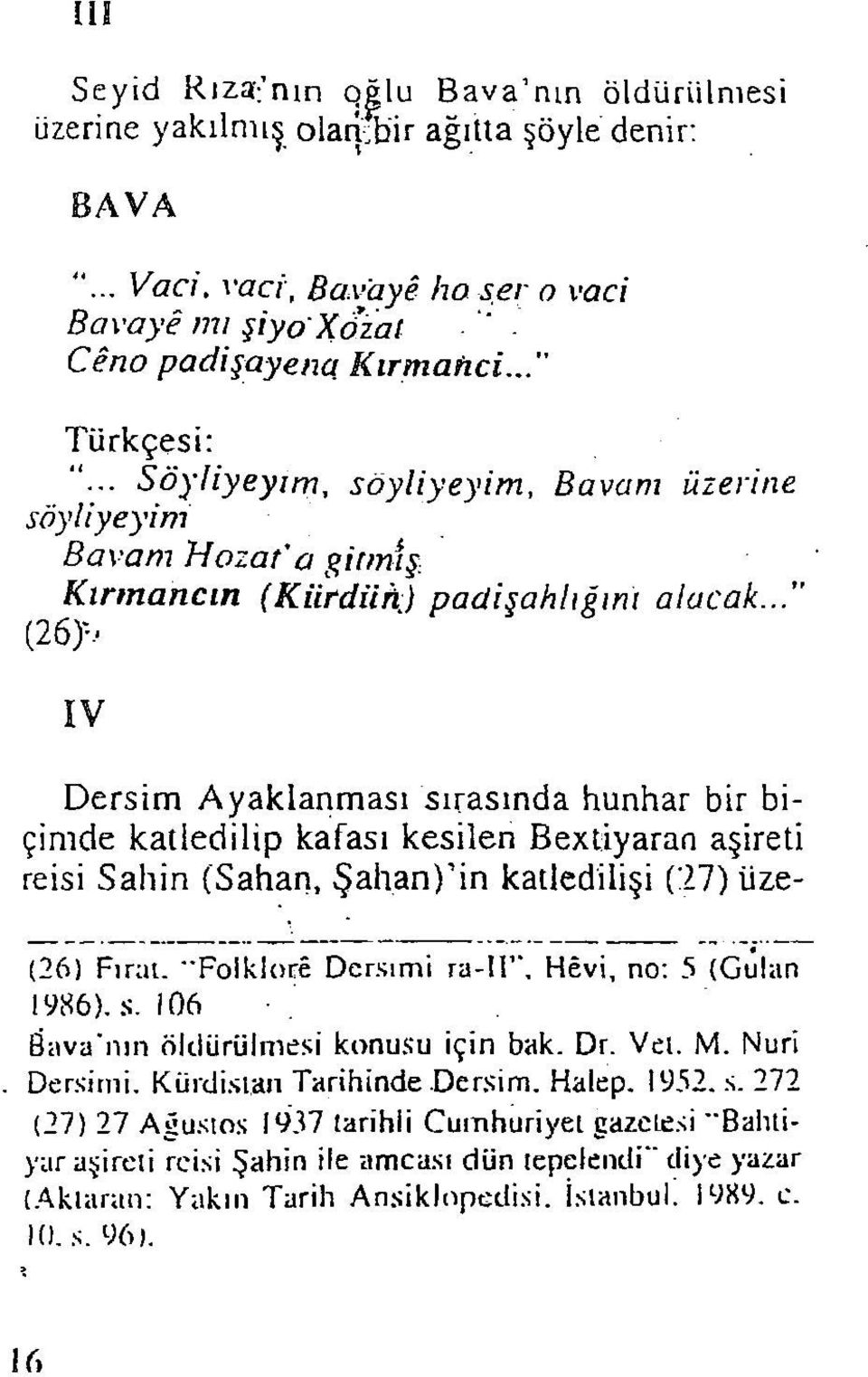 .." (26)v IV Dersim Ayaklanması sırasında hunhar bir biçimde katledilip kafası kesilen Bextiyaran aşireti reisi Sabin (Sahan, Şahan) in katledilişi (27) üze- 2627 (26) Fırat.